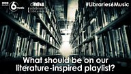 #Libraries6Music – help us create a literature-inspired playlist