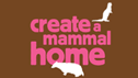 Create a mammal home