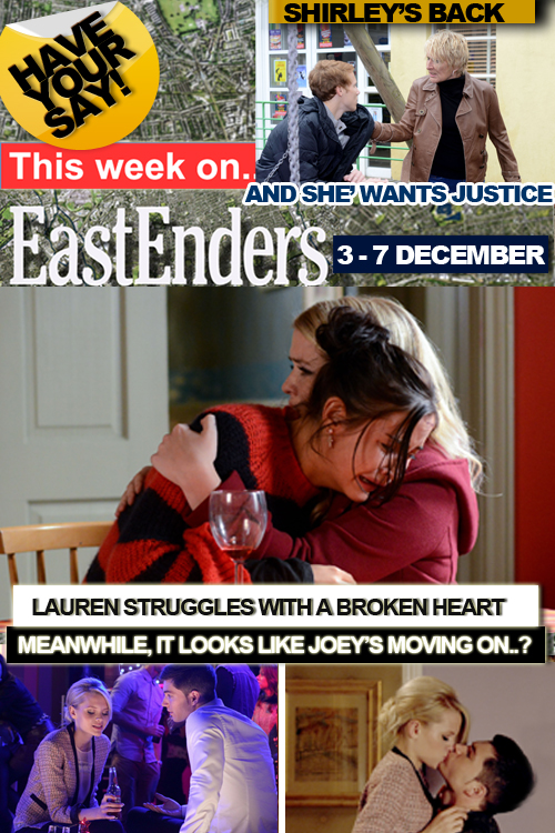 This week on EastEnders - Lauren's broken hearted, It looks like Joey's moving on and Shirley's back - and she wants justice.