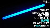 #Rave6Music - what should be on the ultimate rave playlist?