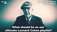 #Cohen6Music - what should be in the ultimate Leonard Cohen playlist?