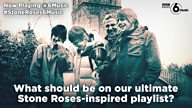 #StoneRoses6Music - Help create the ultimate Stone Roses-inspired playlist
