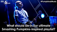 #Pumpkins6Music – What must be on our ultimate Smashing Pumpkins inspired playlist?