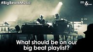 #BigBeat6Music – Help compile an homage to big beats playlist