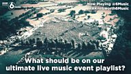 #Knebworth6Music - what should make our ultimate live music event playlist?