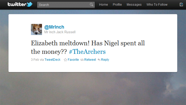 Elizabeth meltdown! Has Nigel spent all the money? #thearchers Twitter comment 3 Feb 2011